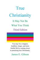 True Christianity: It May Not Be What You Think 0998877417 Book Cover