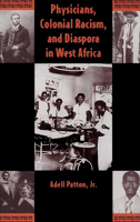 Physicians, Colonial Racism, and Diaspora in West Africa 0813014328 Book Cover