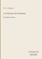 Le Calvaire des Femmes: Première Partie (French Edition) 3387420595 Book Cover