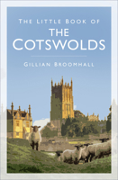 The Little Book of the Cotswolds 0750993162 Book Cover