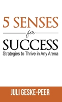 5 Senses for Success: Strategies to Thrive in Any Arena 1952976138 Book Cover