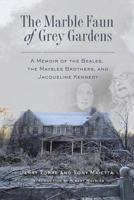 The Marble Faun of Grey Gardens: A Memoir of the Beales, the Maysles Brothers, and Jacqueline Kennedy 0999517708 Book Cover