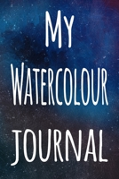 My Watercolour Journal: The perfect gift for the artist in your life - 119 page lined journal! 169940707X Book Cover
