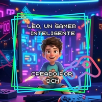 Leo, un gamer inteligente. (Spanish Edition) B0FJ2DS5W1 Book Cover