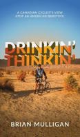 Drinkin' Thinkin': a Canadian cyclist's view atop an American barstool 1525526553 Book Cover