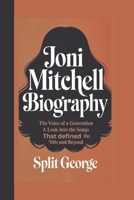 JONI MITCHELL BIOGRAPHY: The Voice of a Generation - A Look Into the Songs That Defined the ‘60s and Beyond B0DXG18GP8 Book Cover