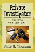 Private Investigator: Sub Rosa in a Nut Shell: Sub Rosa in a Nut Shell 1479781584 Book Cover