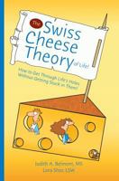 The Swiss Cheese Theory of Life!: How to Get Through Life's Holes Without Getting Stuck in Them! 0982039891 Book Cover