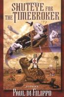 Shuteye for the Timebroker: Stories 1560258179 Book Cover
