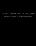 Inspiration Productivity Planner: Create Your Goals with Motivation Productivity Planner Book - Goal Prioritize Tracker and Commit Journal To Archive Goals 1711376701 Book Cover