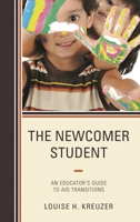 The Newcomer Student: An Educator's Guide to Aid Transitions 1475825595 Book Cover