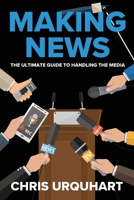 Making News: The Ultimate Guide to Handling the Media 0645215201 Book Cover