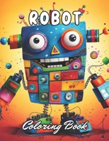 Robot Coloring Book for Kids: 100+ New and Exciting Designs for All Fans B0CP8BQZ1N Book Cover