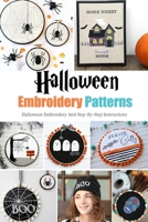 Halloween Embroidery Patterns: Halloween Embroidery And Step-By-Step Instructions: Halloween Embroidery Instruction Book B08JDYXRCC Book Cover