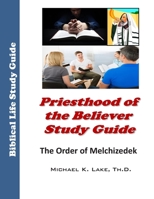 Priesthood of the Believer Study Guide: The Order of Melchizedek 1530554632 Book Cover