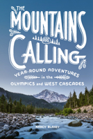 The Mountains Are Calling: Year-Round Adventures in the Olympics and West Cascades 1632173212 Book Cover