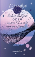 Würdest du lieber fliegen oder unter Wasser atmen können? (German Edition) 3738608664 Book Cover