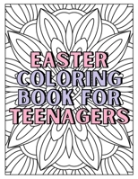 Easter Coloring Book For Teenagers: Easter Basket Stuffers For Teens Art; Christian Coloring Book For Women B08WJW8T99 Book Cover