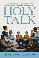 Holy Talk: An Introduction to Scripture for the Occasionally Biblically Embarrassed 148348842X Book Cover