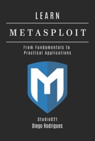 LEARN METASPLOIT: From Fundamentals to Practical Applications (KALI LINUX EXTREME USA) B0F4KVKCXL Book Cover