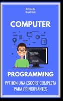 PYTHON UNA ESCORT COMPLETA PARA PRINCIPIANTES B0CFZFJC4Y Book Cover