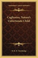 Cagliostro: Nature's Unfortunate Child 1417956410 Book Cover