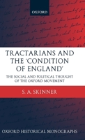 Tractarians and the 'Condition of England': The Social and Political Thought of the Oxford Movement 0199273235 Book Cover