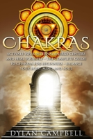 Chakras - Activate Your Internal Energy Centers and Heal Yourself: The Complete Guide to Chakras for Beginners: Balance Your Body, Mind and Soul 1952117720 Book Cover