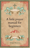 A little prayer manual for beginners B0F1942BCR Book Cover