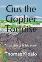 Gus the  Gopher Tortoise: A  tortoise tells his story 1090455143 Book Cover