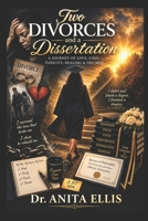 Two Divorces and a Dissertation: A Journey of Love, Loss, Toxicity, Healing and Triumph B0H6TQMWFY Book Cover