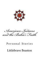 American Indians and the Bah�'� Faith: Personal Stories 1717399126 Book Cover