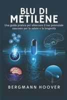Blu di metilene: Una guida pratica per sbloccare il tuo potenziale nascosto per la salute e la longevità (Italian Edition) B0DWXW98C8 Book Cover
