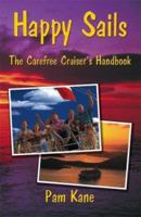 Happy Sails: The Carefree Cruiser's Handbook (Happy Sails) 0967959187 Book Cover