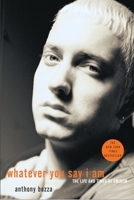Whatever You Say I Am: The Life and Times of Eminem 1400053803 Book Cover