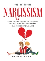 Understanding Narcissism: Know the Two Sides of the Same Coin to Check Toxic Relationships and Heal from Emotional Abuse 1483412733 Book Cover