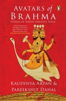 Avatars of Brahma (Stories of India's Greatest Yogis) 0143460358 Book Cover