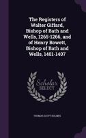 The registers of Walter Giffard, Bishop of Bath and Wells, 1265-1266, and of Henry Bowett, Bishop of Bath and Wells, 1401-1407 1358270562 Book Cover
