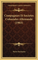 Compagnies Et Societes Coloniales Allemande (1903) 1161037977 Book Cover