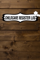 CHILDCARE REGISTER LOG: Daily Childcare Register Log, Attendance Logbook, Generic Sign In And Out Registration B083XVH6XM Book Cover