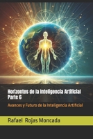 Horizontes de la Inteligencia Artificial, Parte 6: Avances y Futuro de la Inteligencia Artificial (Horizontes de la Inteligencia Artificial, ... Su historia y Paradigmas) (Spanish Edition) B0DY1LTPCT Book Cover