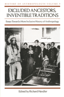 Excluded Ancestors, Inventible Traditions: Essays Toward a More Inclusive History of Anthropology 0299163903 Book Cover