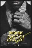 The 90-Day BOSS: A framework for measurable business growth and sustainability B0DTGRVC7T Book Cover