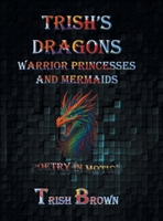 Trish's Dragons Warrior Princesses and Mermaids: Poetry in Motion B0H2G4N157 Book Cover