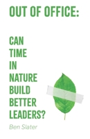 Out of Office: Can Time in Nature Build Better Leaders? B0DXNFJVG6 Book Cover