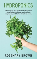 hydroponics: The step-by-step guide To Hydroponics Gardening, learn how to grow fruit, vegetables and herbs directly at home. B084DN47QD Book Cover
