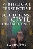 A Biblical Perspective Of Self Defense And Civil Disobedience 1545674140 Book Cover
