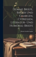 Dumme Briefe, Bilder Und Chargen, Cypressen, Literatur- Und Humoral-Briefe 1022474626 Book Cover