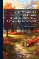 A Few Words On Popery And Protestantism, By A Layman [m. Montagu] 1178729273 Book Cover