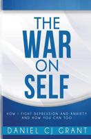 The War On Self: How I Fight Depression and Anxiety and How You Can Too 0991929918 Book Cover